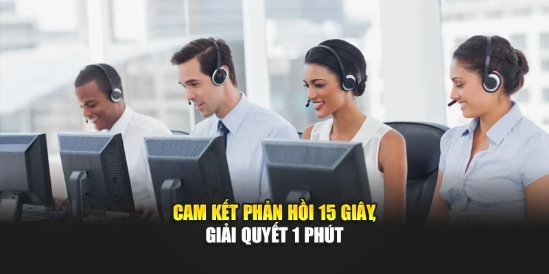 Cam kết phản hồi 15 giây, giải quyết 1 phút