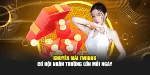 Khuyến Mãi TWIN68 - Cơ Hội Nhận Thưởng Lớn Mỗi Ngày