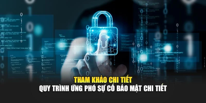 Tham khảo chi tiết quy trình ứng phó sự cố bảo mật chi tiết